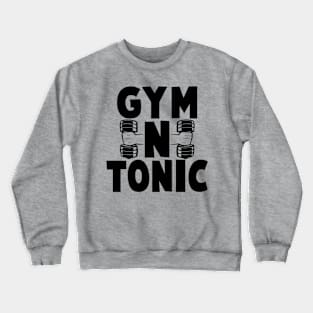 Gym N Tonic - Gym Fitness Workout Crewneck Sweatshirt